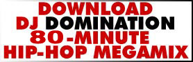 Click Here To Download DJ Domination's 80 Minute Hip-Hop Megamix